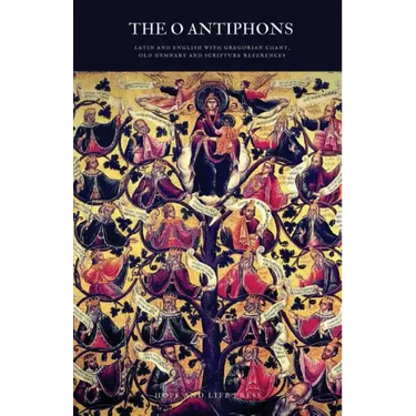 The 'O' Antiphons: Latin and English with Gregorian Chant, Old Hymnary and Scripture References