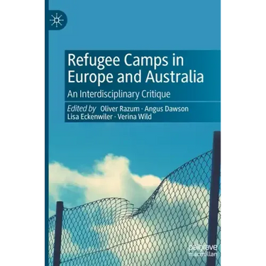 Refugee Camps in Europe and Australia: An Interdisciplinary Critique