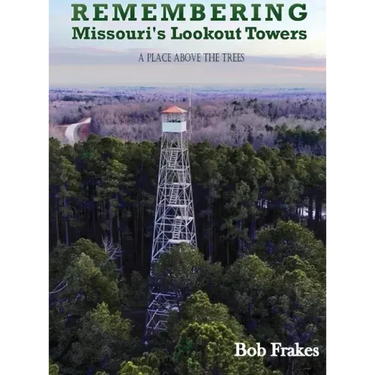 Remembering Missouri's Lookout Towers: A Place Above the Trees