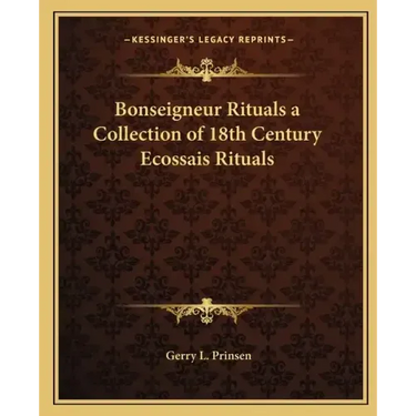 Bonseigneur Rituals a Collection of 18th Century Ecossais Rituals