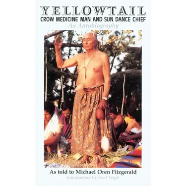 Yellowtail, Crow Medicine Man and Sun Dance Chief: An Autobiography