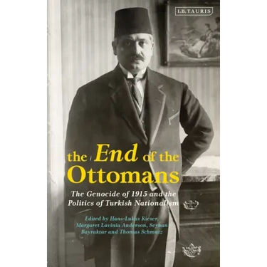 The End of the Ottomans: The Genocide of 1915 and the Politics of Turkish Nationalism