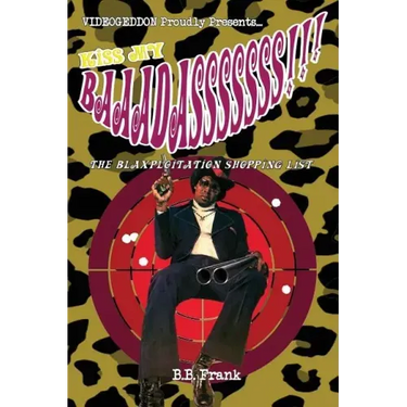 Kiss My Baaadasssssss!!!: The Blaxploitation Shopping List