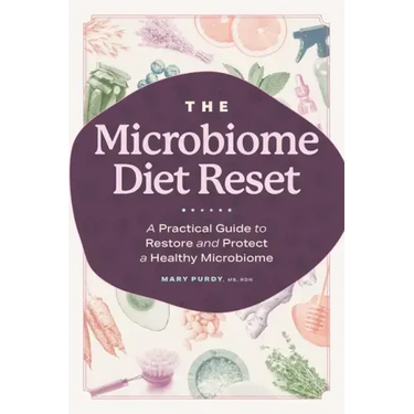 The Microbiome Diet Reset: A Practical Guide to Restore and Protect a Healthy Microbiome