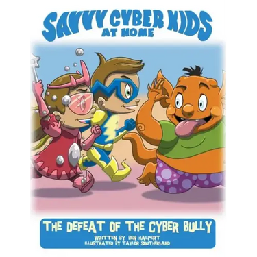 The Savvy Cyber Kids at Home: The Defeat of the Cyber Bully
