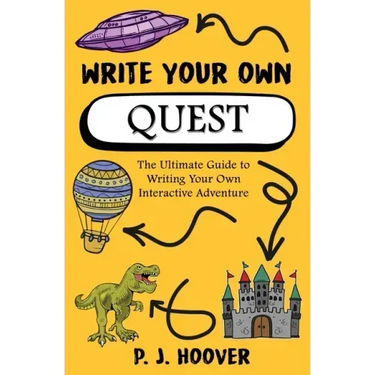 Write Your Own Quest: The Ultimate Guide to Writing Your Own Interactive Adventure