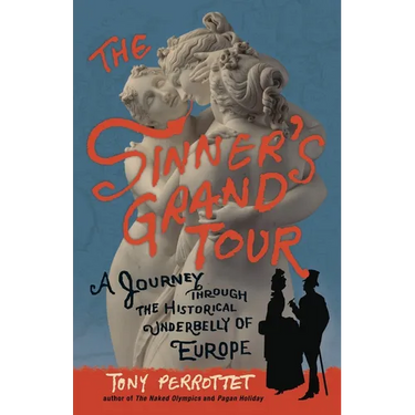 The Sinner's Grand Tour: A Journey Through the Historical Underbelly of Europe