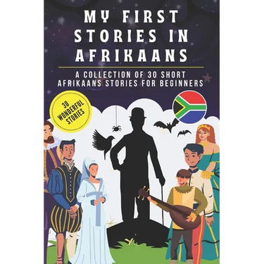 My first stories in afrikaans: A collection of 30 afrikaans short stories for beginners, learn afrikaans Language with short stories Book for Kids an