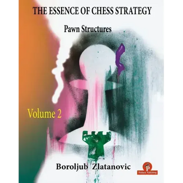 The Essence of Chess Strategy Volume 2: Pawn Structures