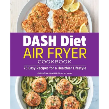 Dash Diet Air Fryer Cookbook: 75 Easy Recipes for a Healthier Lifestyle