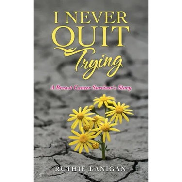I Never Quit Trying: A Breast Cancer Survivor's Story