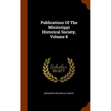 Publications Of The Mississippi Historical Society, Volume 8