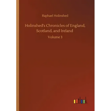 Holinshed's Chronicles of England, Scotland, and Ireland: Volume 3