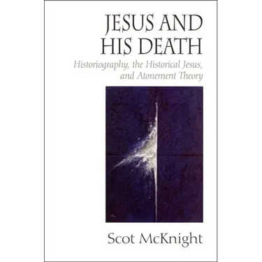 Jesus and His Death: Historiography, the Historical Jesus, and Atonement Theory
