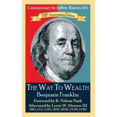 The Way to Wealth Benjamin Franklin 250th Anniversary Edition: Commentary by Jeffrey Reeves