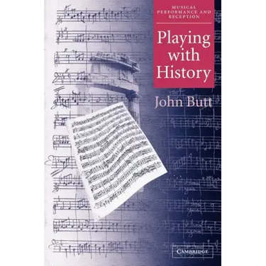 Playing with History: The Historical Approach to Musical Performance