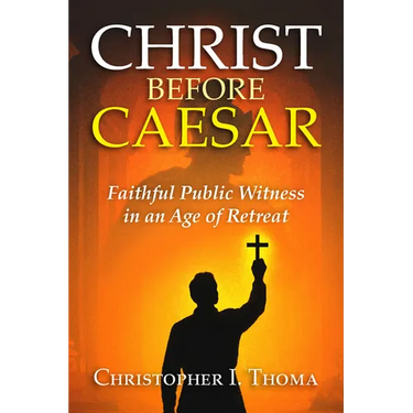 Christ Before Caesar: Faithful Public Witness in an Age of Retreat