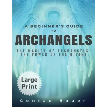A Beginner's Guide to Archangels: The Magick of Archangels: the Power of the Divine