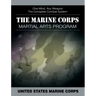 The Marine Corps Martial Arts Program: The Complete Combat System