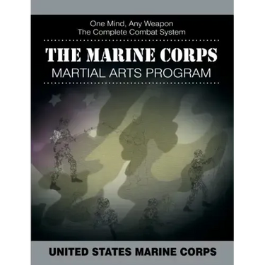 The Marine Corps Martial Arts Program: The Complete Combat System