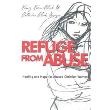 Refuge from Abuse: Healing and Hope for Abused Christian Women