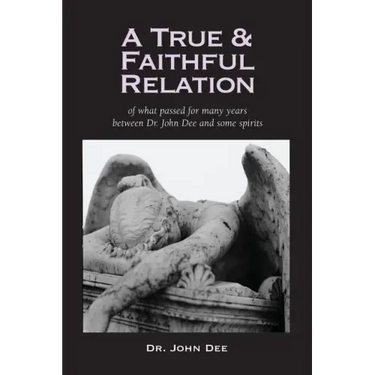 A True and Faithful Relation of What Passed for Many Years Between Dr. John Dee and Some Spirits