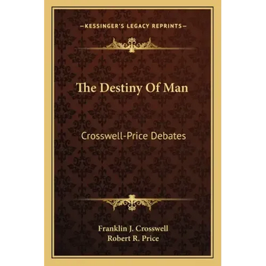 The Destiny Of Man: Crosswell-Price Debates