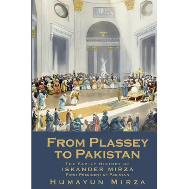 From Plassey to Pakistan: The Family History of Iskander Mirza, the First President of Pakistan