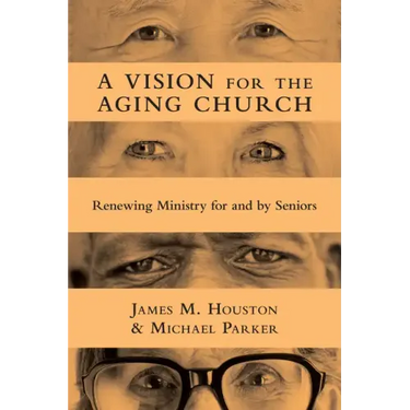 A Vision for the Aging Church: Renewing Ministry for and by Seniors