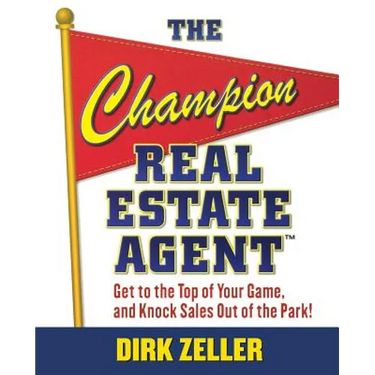 The Champion Real Estate Agent: Get to the Top of Your Game and Knock Sales Out of the Park