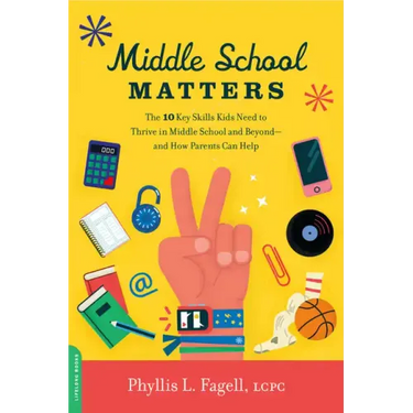 Middle School Matters: The 10 Key Skills Kids Need to Thrive in Middle School and Beyond--And How Parents Can Help