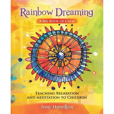 Rainbow Dreaming-A Big Book of Calm: Teaching Relaxation and Meditation to Children
