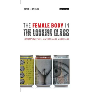 The Female Body in the Looking-Glass: Contemporary Art, Aesthetics and Genderland