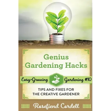 Genius Gardening Hacks: Tips and Fixes for the Creative Gardener