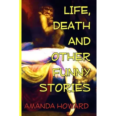 Life, Death and Other Funny Stories