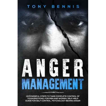 Anger Management: 13 Powerful Steps to Take Complete Control of Your Emotions, For Men and Women, Self-Help Guide for Self Control, Psyc