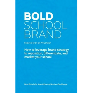 Bold School Brand: How to leverage brand strategy to reposition, differentiate, and market your school