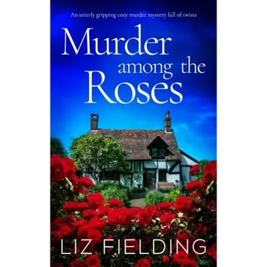 MURDER AMONG THE ROSES an utterly gripping cozy murder mystery full of twists