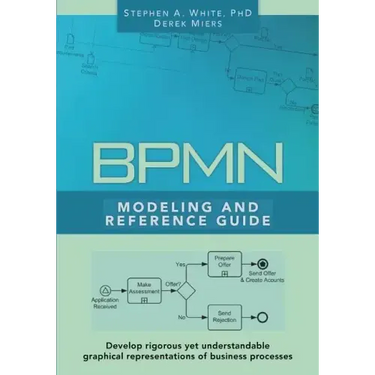 BPMN Modeling and Reference Guide: Understanding and Using BPMN