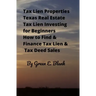 Tax Lien Properties Texas Real Estate Tax Lien Investing for Beginners: How to Find & Finance Tax Lien & Tax Deed Sales