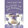 Save Your Life with the Power of pH Balance - Large Print: Becoming pH Balanced in an Unbalanced World - Large Print