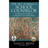 The Art of Being a School Counselor: Leading with Confidence, Compassion & Authenticity