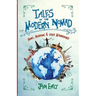 Tales of the Modern Nomad: Monks, Mushrooms & Other Misadventures