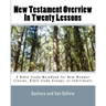 New Testament Overview In Twenty Lessons: A Bible Study Workbook For New-Member Classes, Bible Study Groups, Or Individuals
