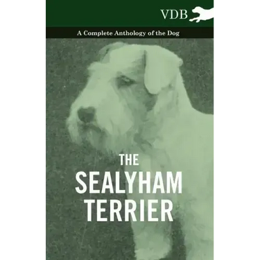 The Sealyham Terrier - A Complete Anthology of the Dog