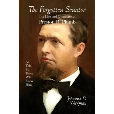The Forgotten Senator: The Life and Character of Preston B. Plumb
