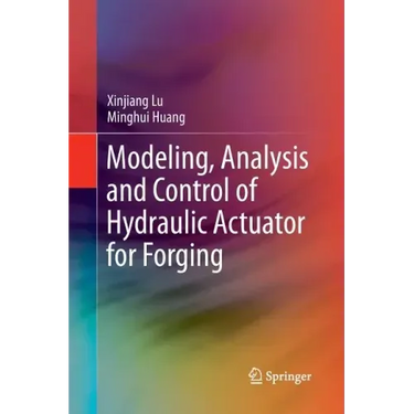 Modeling, Analysis and Control of Hydraulic Actuator for Forging