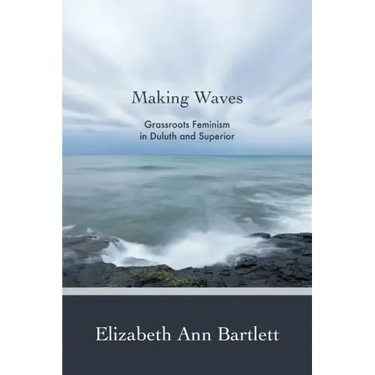 Making Waves: Grassroots Feminism in Duluth and Superior