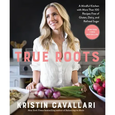 True Roots: A Mindful Kitchen with More Than 100 Recipes Free of Gluten, Dairy, and Refined Sugar: A Cookbook