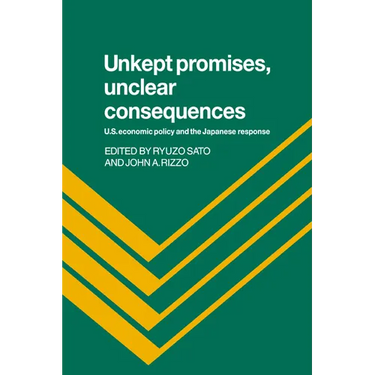 Unkept Promises, Unclear Consequences: Us Economic Policy and the Japanese Response
